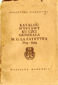 Katalog wystawy ku czci generała M. G. La Fayette&rsquo;a 1834-1934
