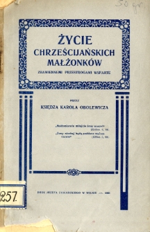 Życie chrześcijańskich małżonków zbawiennemi przestrogami wsparte