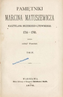 Pamiętniki Marcina Matuszewicza, kasztelana brzeskiego-litewskiego : 1714-1765. T. 4.