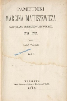Pamiętniki Marcina Matuszewicza, kasztelana brzeskiego-litewskiego : 1714-1765. T. 2.