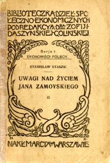 Uwagi nad życiem Jana Zamoyskiego kanclerza i hetmana W. K. : oraz pisma pomniejsze