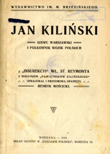 Jan Kiliński szewc warszawski i pułkownik wojsk polskich : z "Insurekcyi" Wł. St. Reymonta z dodatkiem "Pamiętników Kilińskiego"