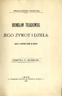 Bronisław Trzaskowski-jego żywot i dzieła : karta z historyi szkół w Galicyi