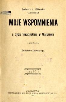 Moje wspomnienia o życiu towarzyskiem w Warszawie. Cz. 1