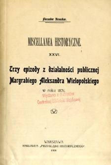 Trzy epizody z działalności publicznej margrabiego Aleksandra Wielopolskiego w roku 1831