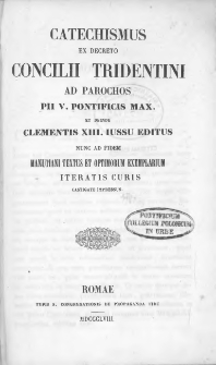 Catechismus Ex Decreto Concilii Tridentini : ad parochos Pii V. Pontificis Max. et deine Clementis XIII. : iussu editus nunc ad fidem manutiani textus et optimorum exemplarium iteratis curis castigate impressus