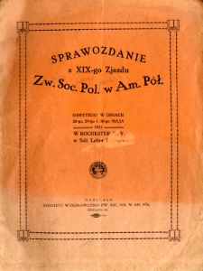 Sprawozdanie z XIX-go Zjazdu Zw. Soc.Pol. w Am. P&oacute;ł. odbytego w dniach 28-go, 29-go i 30-go maja 1921 w Rochester N.Y.