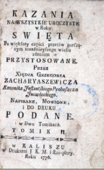 Kazania na wszystkie uroczyste w roku swięta po większey części przeciw gorszącym teraźnieyszego wieku zdaniom przystosowane. T. 2