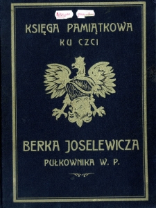 Album pamiątkowy : ku czci Berka Joselewicza pułkownika wojsk polskich w 125-letnią rocznicę jego bohaterskiej śmierci 1809-1934