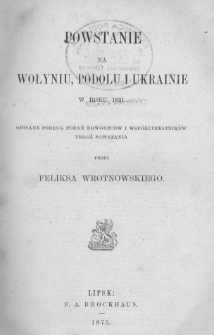Powstanie na Wołyniu, Podolu i Ukrainie w roku 1831 : opisane podług podań dowódzców i współuczestników tegoż powstania