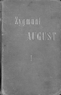 Zygmunt August : trylogia. Cz. 1, Kr&oacute;lewski jedynak