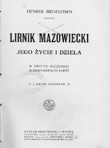 Lirnik mazowiecki : jego życie i dzieła w świetle nieznanej korespondencyi poety