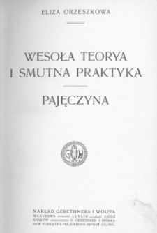 Wesoła teorya i smutna praktyka ; Pajęczyna