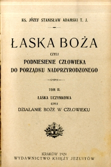 Łaska Boża czyli podniesienie człowieka do porządku nadprzyrodzonego. T. 2, Łaska uczynkowa czyli działanie Boże w człowieku
