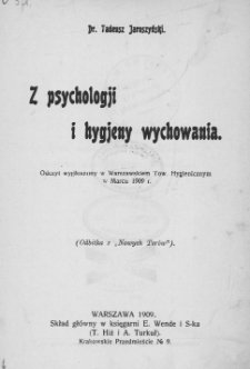Z psychologji i hygjeny wychowania : odczyt wygłoszony w Warszawskim Towarzystwie Higienicznym w marcu 1909 r.