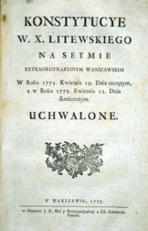 Konstytucye W. X. Litewskiego na seymie extraordynaryinym warszawskim w roku 1773. kwietnia 19 [...] zaczętym, a w roku 1775 [...] skończonym uchwalone.