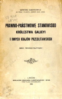 Prawno-państwowe stanowisko Królestwa Galicyi i innych krajów przedlitawskich : szkic prawno-polityczn