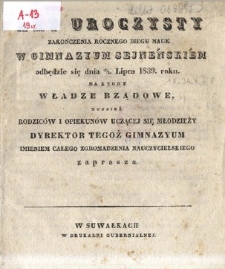 Akt uroczysty zakończenia rocznego biegu nauk w Gimnazyum Sejneńskim, odbędzie się dnia 18-30 Lipca 1839 roku, na który [...] dyrektor tegoż Gimnazyum imieniem całego Zgromadzenia Nauczycielskiego zaprasza