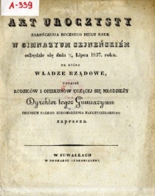 Akt uroczysty zakończenia rocznego biegu nauk w Gimnazyum Sejneńskiem : odbędzie się dnia 17 (29) Lipca 1837 roku, na który Władze Rządowe tudzież Rodziców i Opiekunów uczącej się Młodzieży Dyrektor tegoż Gimnazyum imieniem Całego Zgromadzenia Nauczycielskiego zaprasza