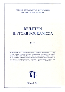 Biuletyn Historii Pogranicza : [pismo Oddziału Polskiego Towarzystwa Historycznego w Białymstoku] 2011, Nr 11