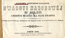 Zasady zaprowadzenia gwardyi narodowej w Galicyi i przepisy musztry dla tejże gwardyi ułożone przez komisyję, wyznaczoną do uorganizowania Gwardyi Narodowéj w Galicyi