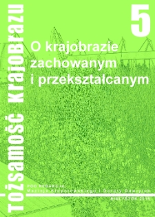 Tożsamość krajobrazu. T. 5, O krajobrazie zachowanym i przekształcanym