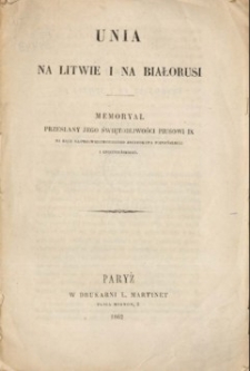 Unia na Litwie i na Białorusi : memoryał przesłany jego Świętobliwości Piusowi IX na ręce najprzewielebnieyszego Arcybiskupa poznańskiego i gnieznieńskiego