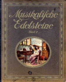 Musikalische Edelsteine. Band 7, 49 moderne und beliebte Werke aus Opern, Operetten, Possen etc. Salon-Stücke, Tänze und Märsche, ernste und heitere Lieder