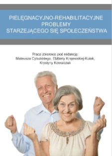 Pielęgnacyjno-rehabilitacyjne problemy starzejącego się społeczeństwa : praca zbiorowa