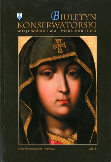 Biuletyn Konserwatorski Województwa Podlaskiego 2015 Z. 21