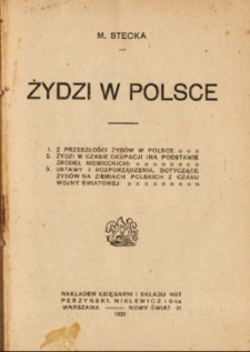 Żydzi w Polsce : 1. Z przeszłości Żydów w Polsce. 2. Żydzi w czasie okupacji (na podstawie źródeł niemieckich). 3. Ustawy i rozporządzenia dotyczące Żydów na ziemiach polskich z czasu wojny światowej