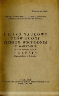 I Zjazd Naukowy poświęcony Ziemiom Wschodnim - w Warszawie, 20 i 21 wrześbia 1936 r. : Polesie : (sprawozdania i dyskusje)