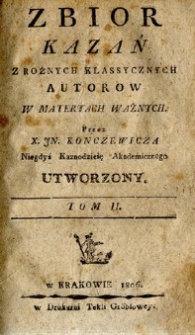 Zbior kazań z różnych klassycznych autorow przez In. Konczewicza, niegdyś kaznodzieię akademicznego utworzony. T. 2