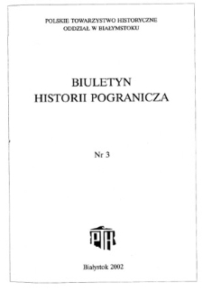 Biuletyn Historii Pogranicza : [pismo Oddziału Polskiego Towarzystwa Historycznego w Białymstoku] 2002, Nr 3