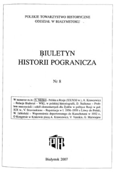 Biuletyn Historii Pogranicza : [pismo Oddziału Polskiego Towarzystwa Historycznego w Białymstoku] 2007, Nr 8