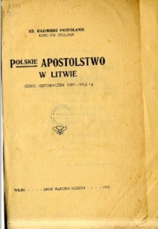 Polskie Apostolstwo na Litwie : (szkic historyczny 1387-1912 r.)