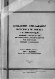 Społeczna działalnośc Kościoła w Polsce i martyrologjum rzymsko-katolickiego duchowieństwa oraz wiernych pod zaborami pruskim i rosyjskim