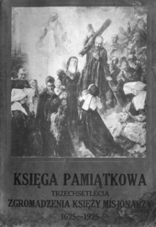 Księga pamiątkowa trzechsetlecia Zgromadzenia Księży Misjonarzy : (1625 - 17/IV - 1925)