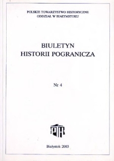 Biuletyn Historii Pogranicza : [pismo Oddziału Polskiego Towarzystwa Historycznego w Białymstoku] 2003, Nr 4
