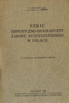 Szkic historyczno-biograficzny zakonu augustiańskiego w Polsce z 10 tablicami i 61 rycinami w tekście