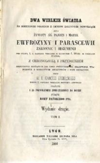 Dwa wielkie światła na horyzoncie połockim z cieniów zakonnych powstające czyli żywoty śś. panien i matek Ewfrozyny i Parascewii zakonnic i hegumenij [...]. T. 1