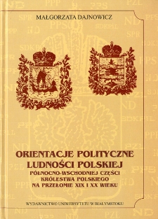 Orientacje polityczne ludności polskiej północno-wschodniej części Królestwa Polskiego na przełomie XIX i XX wieku