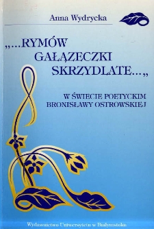 "... Rymów gałązeczki skrzydlate..." : w świecie poetyckim Bronisławy Ostrowskiej