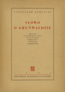 Słowo o Grunwaldzie : Długosz, Staroświecka pieśń, Jan z Wiślicy, Niemcewicz, Słowacki, Sienkiewicz