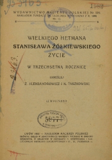 Wielkiego Hetmana Stanisława Żółkiewskiego życie w trzechsetną rocznicę