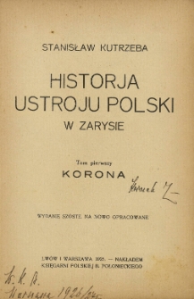 Historja ustroju Polski w zarysie. T. 1, Korona