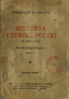 Historya ustroju Polski w zarysie. T. 4, Po rozbiorach. Cz. 2