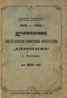 Sprawozdanie Chrześcijańskiego Stowarzyszenia Spółdzielczego "Zjednoczenie" w Białymstoku. R.15 za 1933 rok