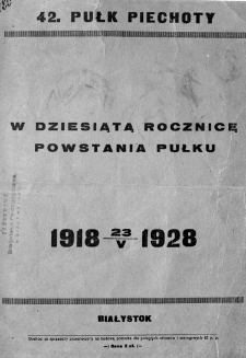 42. Pułk Piechoty : w dziesiątą rocznicę powstania pułku : 23 .V.1918-1928