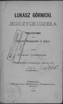 Łukasz Górnicki : jego życie i dzieła : przyczynek do Dziejów Humanizmu w Polsce